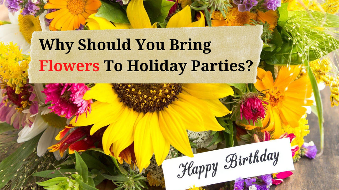 Why Should You Bring Flowers To Holiday Parties?