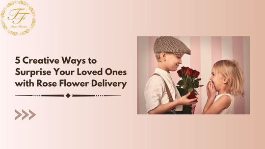 5 Creative Ways to Surprise Your Loved Ones with Rose Flower Delivery