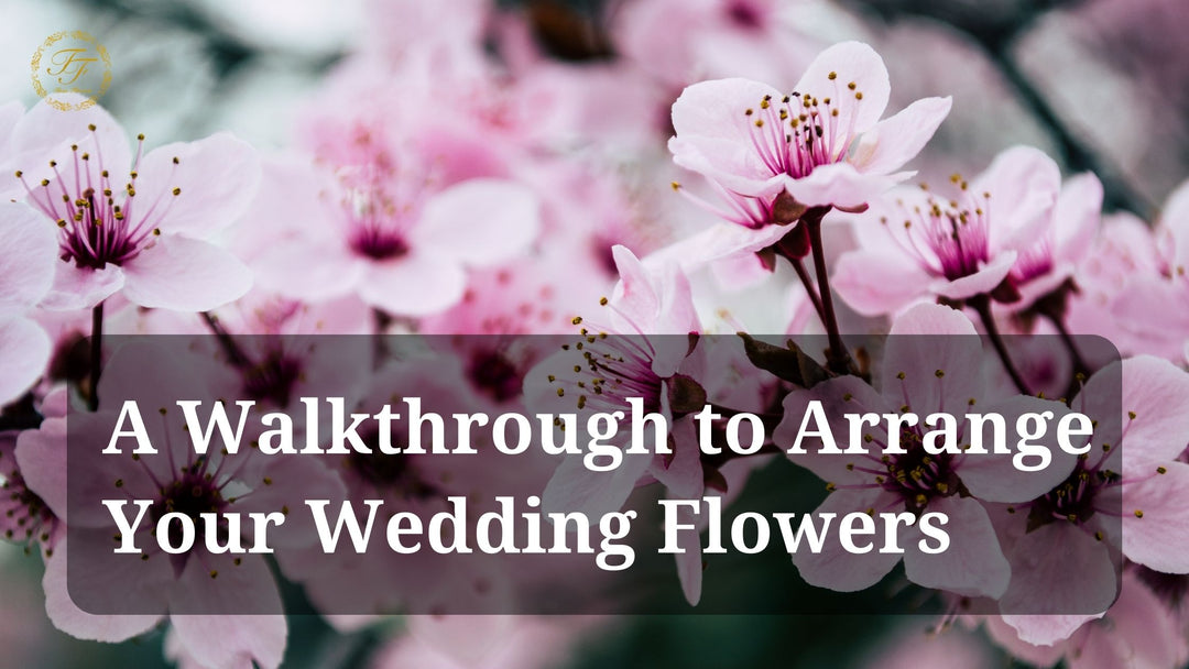 A Walkthrough to Arrange Your Wedding Flowers