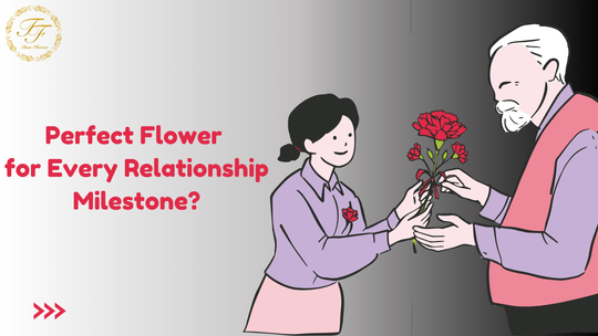 How to Choose the Perfect Flower for Every Relationship Milestone?