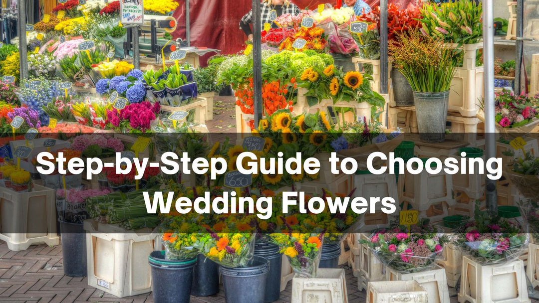 Step-by-Step Guide to Choosing Wedding Flowers