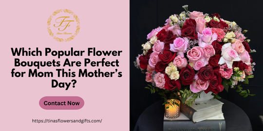 Which Popular Flower Bouquets Are Perfect for Mom This Mother’s Day?