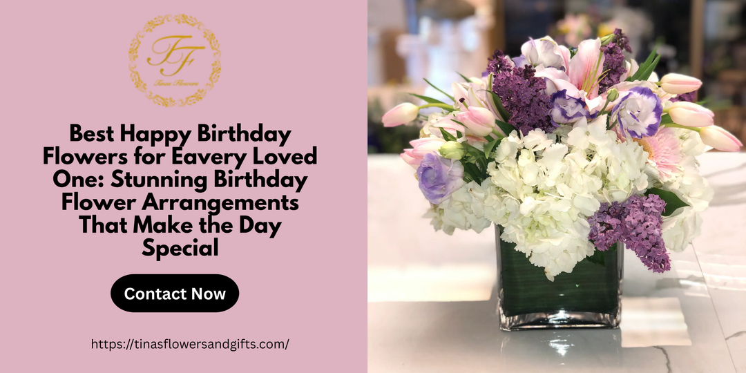 Best Happy Birthday Flowers for Eavery Loved One: Stunning Birthday Flower Arrangements That Make the Day Special