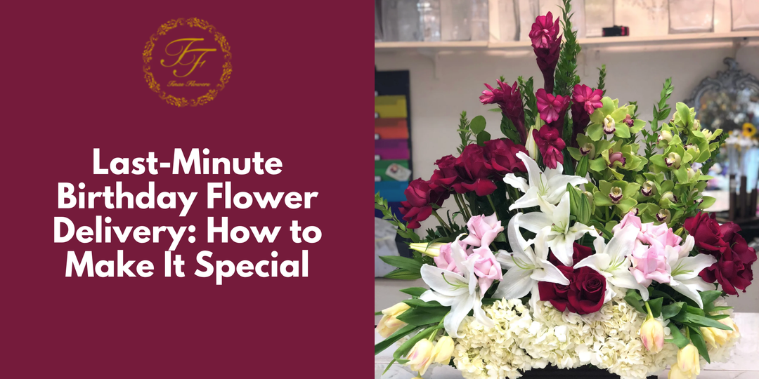 Last-Minute Birthday Flower Delivery: How to Make It Special